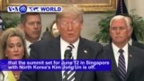 VOA60 World PM - Trump Calls Off Upcoming North Korea Summit