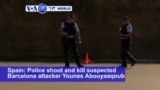 VOA60 World PM - Spanish Police Shoot Dead Suspected Barcelona Attack Driver