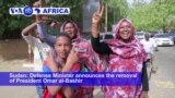 VOA60 Africa - Sudan's Omar Al-Bashir Ousted by Military