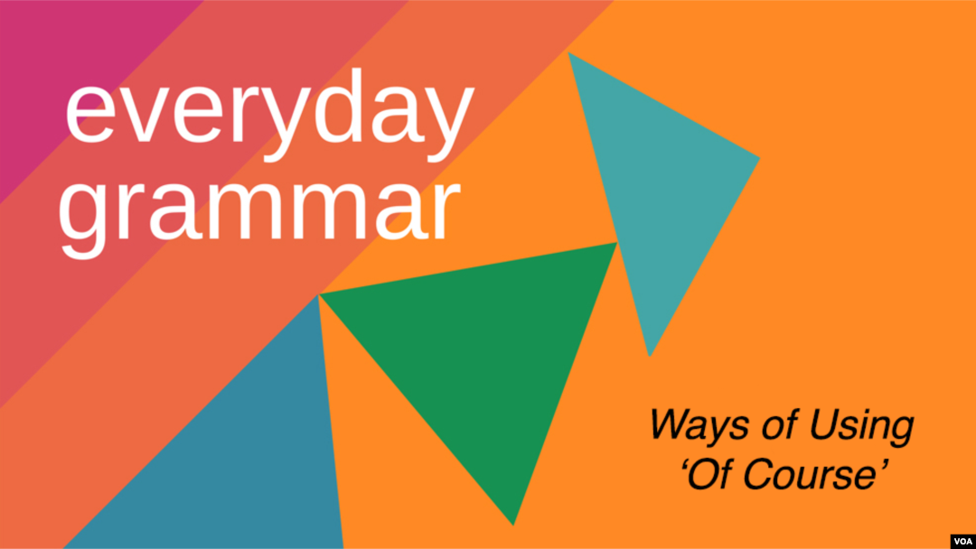 Everyday Grammar: The Many Ways We Use 'Of Course'