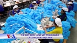 Thế giới quay lưng với Trung Quốc là cơ hội cho Việt Nam