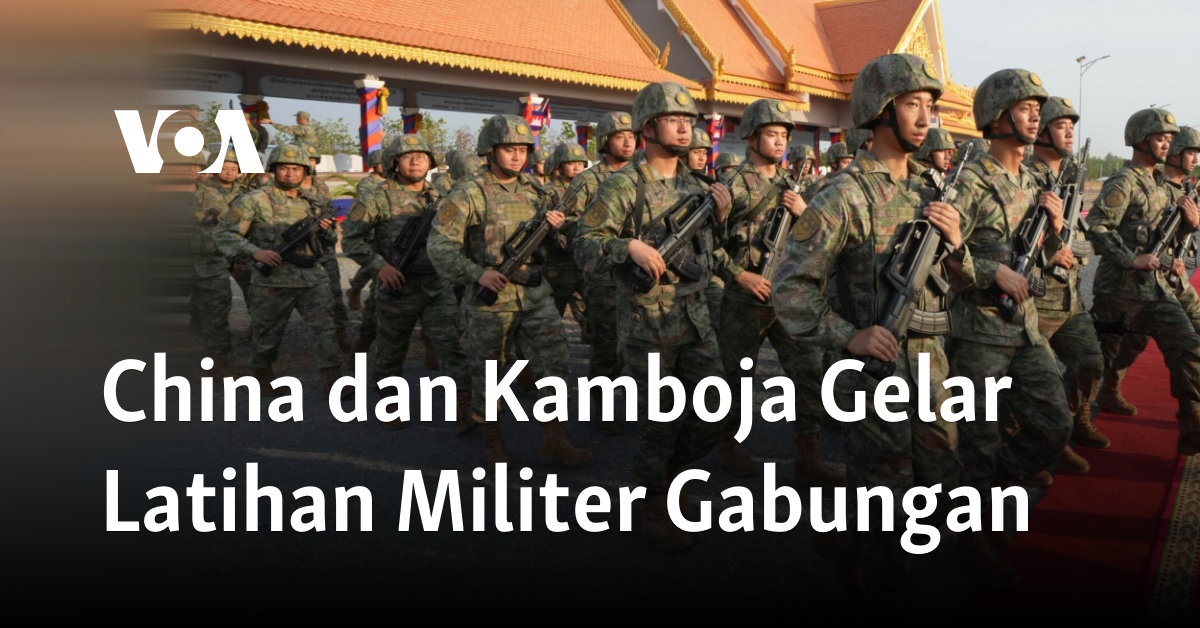 China dan Kamboja Gelar Latihan Militer Gabungan