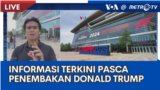 Laporan VOA untuk MetroTV: Informasi Terkini pasca Penembakan terhadap Donald Trump