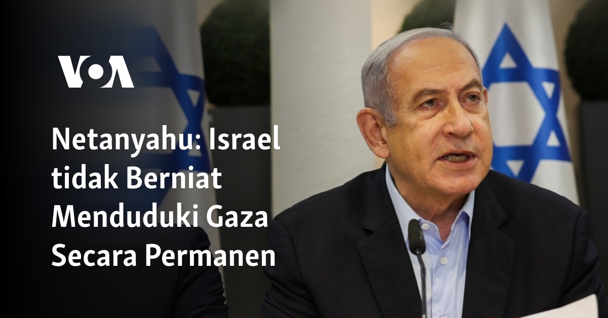 Netanyahu: Israel Tidak Berniat Menduduki Gaza Secara Permanen