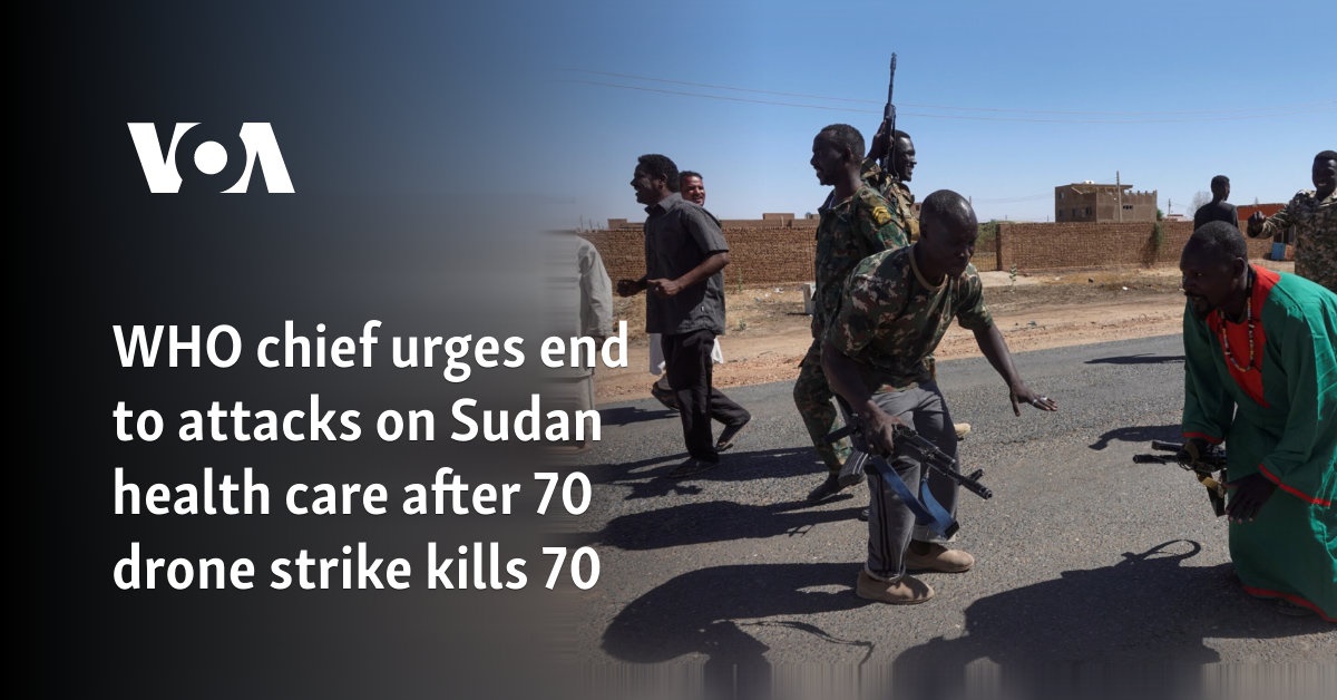 WHO chief urges end to attacks on Sudan health care after 70 drone strike kills 70