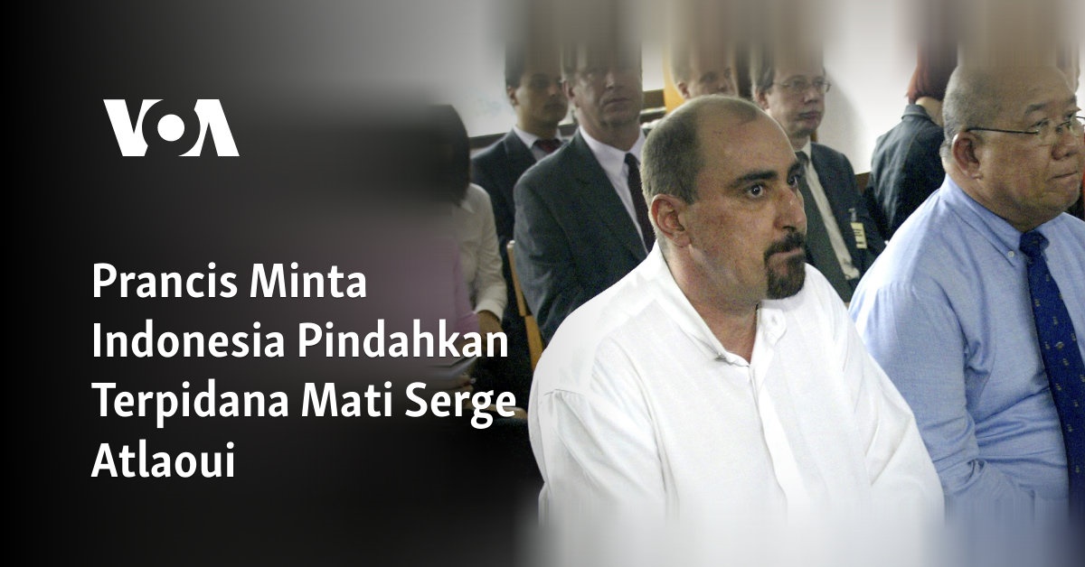 Prancis Minta Indonesia Pindahkan Terpidana Mati Serge Atlaoui