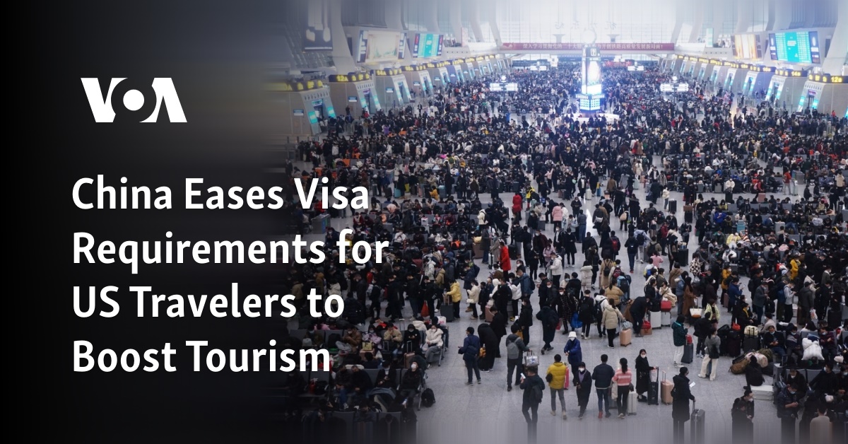 China Eases Visa Requirements for US Travelers to Boost Tourism
 – News24.my