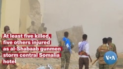 At least five killed, five others injured as al-Shabaab gunmen storm central Somalia hotel