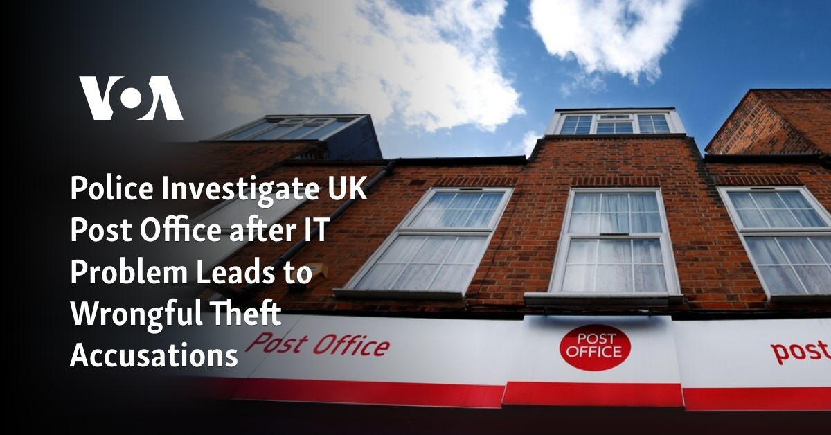 Police Investigate UK Post Office after IT Problem Leads to Wrongful Theft Accusations