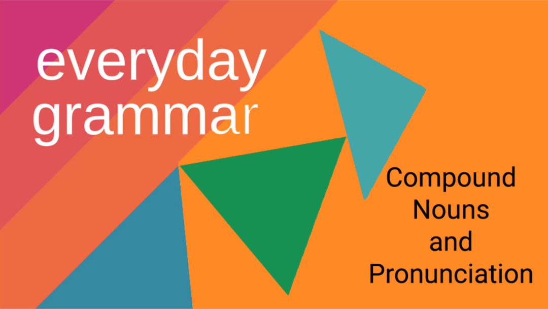 Compound Nouns and Pronunciation