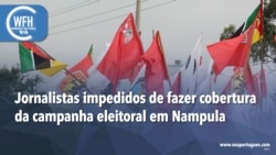 Washington Fora d’Horas: Jornalistas impedidos de fazer cobertura da campanha eleitoral em Nampula