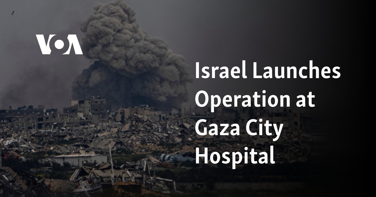 Israel Launches Operation at Gaza City Hospital