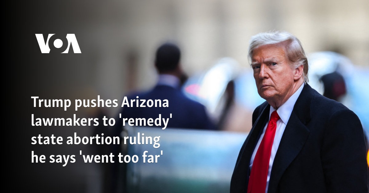 Trump pushes Arizona lawmakers to 'remedy' state abortion ruling he says 'went too far'