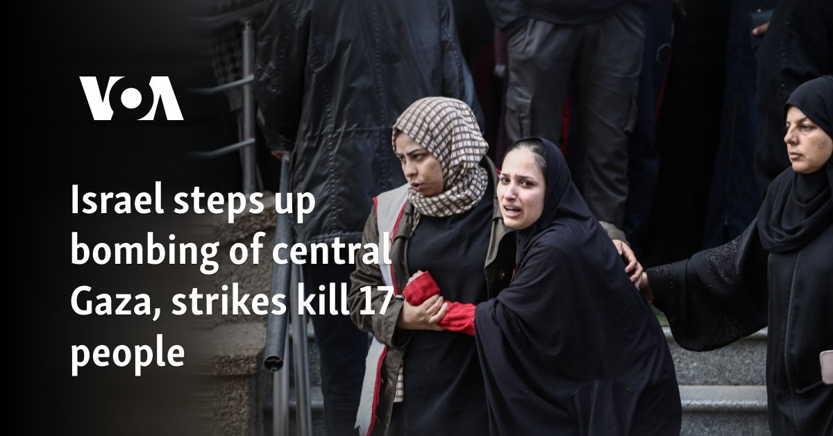 Israel steps up bombing of central Gaza, strikes kill 17 people