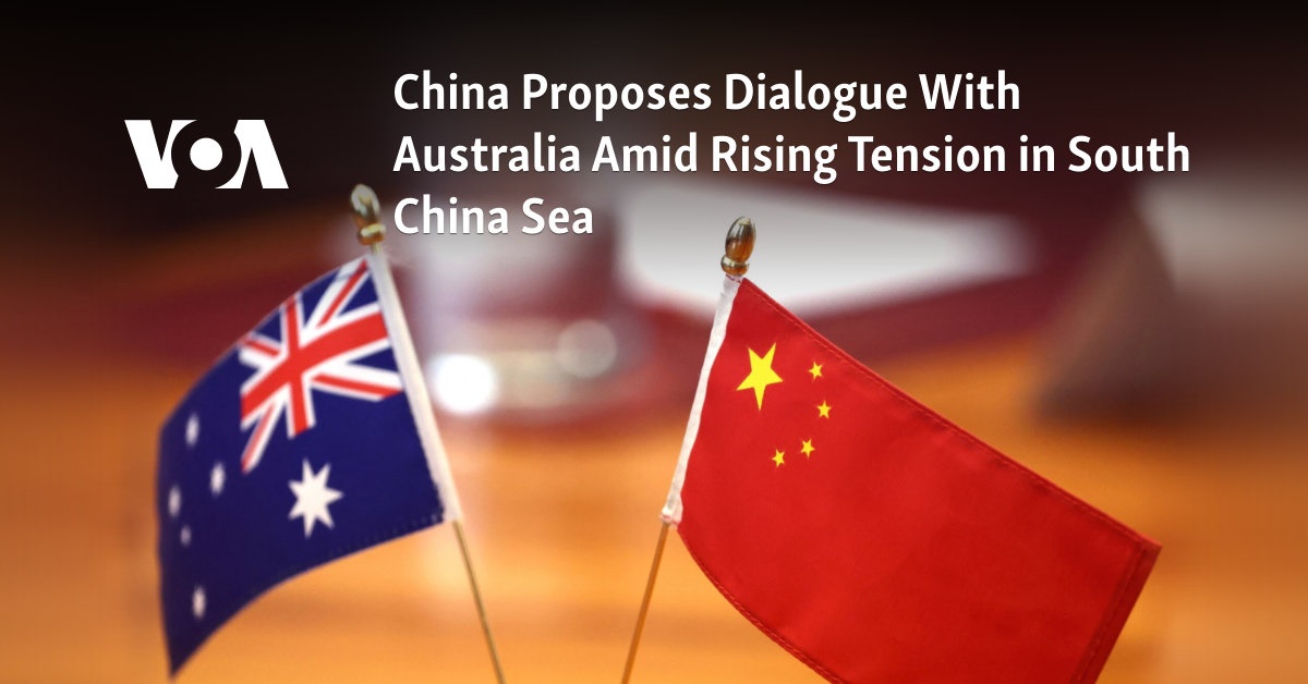 China Proposes Dialogue With Australia Amid Rising Tension in South ...