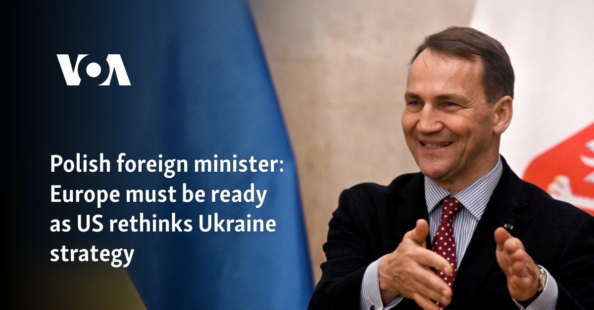 Polish foreign minister: Europe must be ready as US rethinks Ukraine strategy 