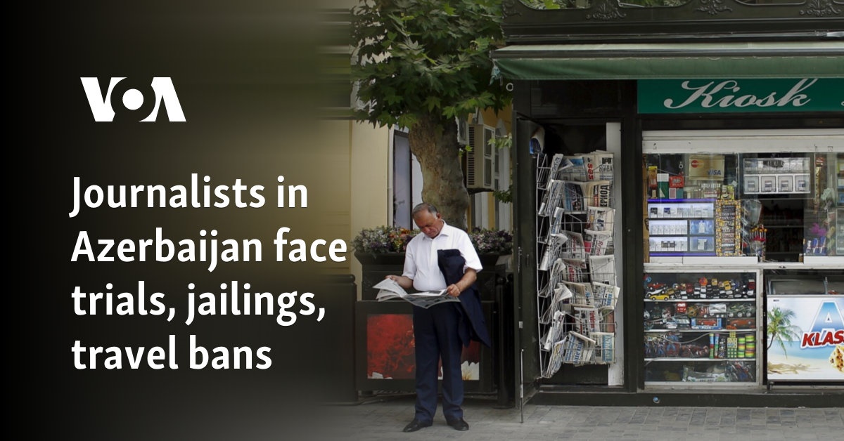 Journalists in Azerbaijan face trials, jailings, travel bans