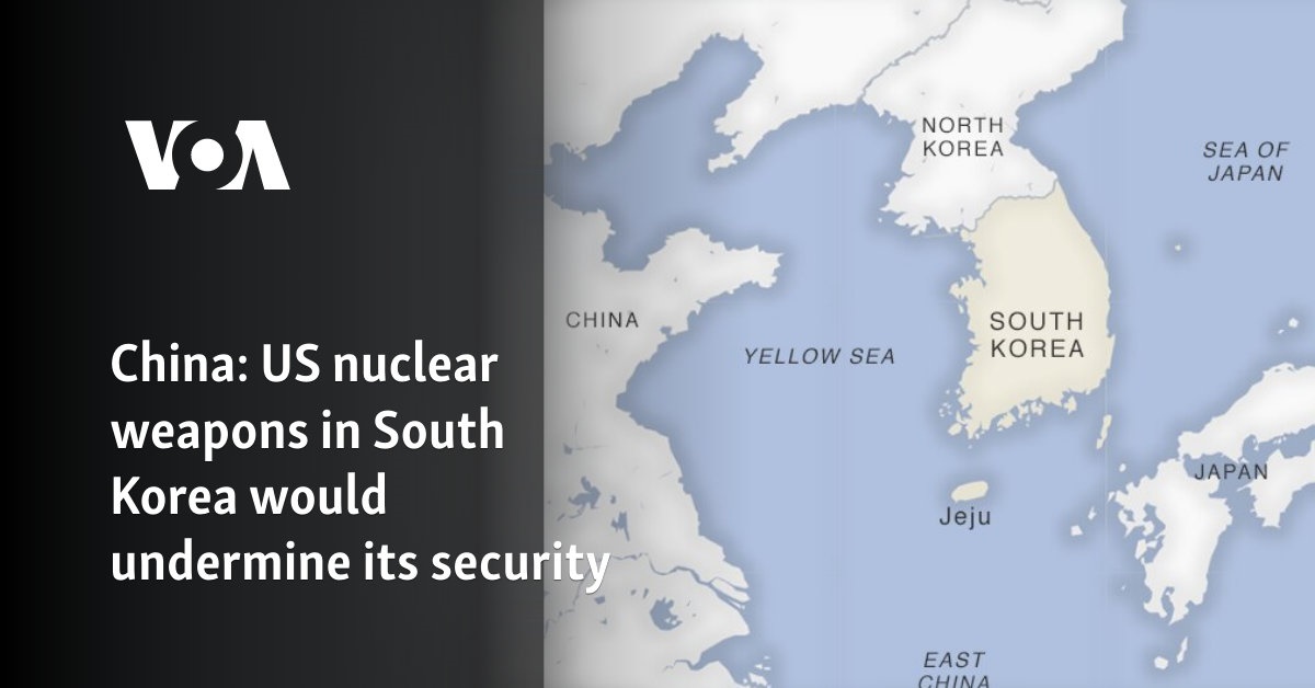 China: US nuclear weapons in South Korea would undermine its security - Vimarsana News
