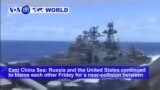 VOA60 World PM - US, Russia Blame Each Other for Near Collision in E. China Sea