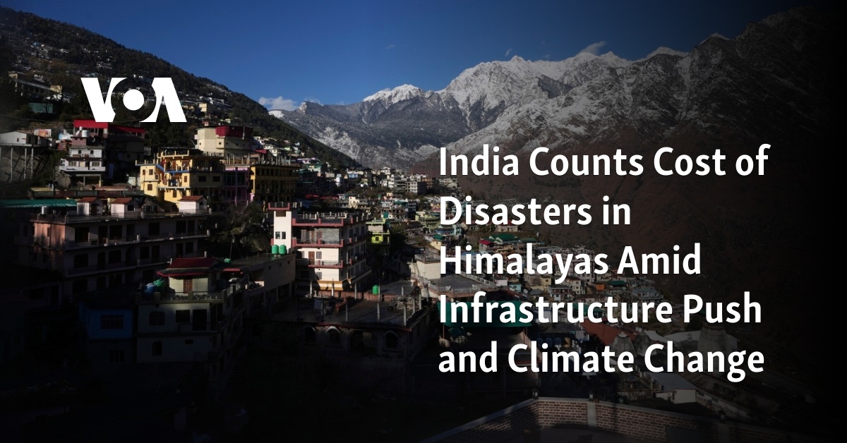 India Counts Cost of Disasters in Himalayas Amid Infrastructure Push and Climate Change