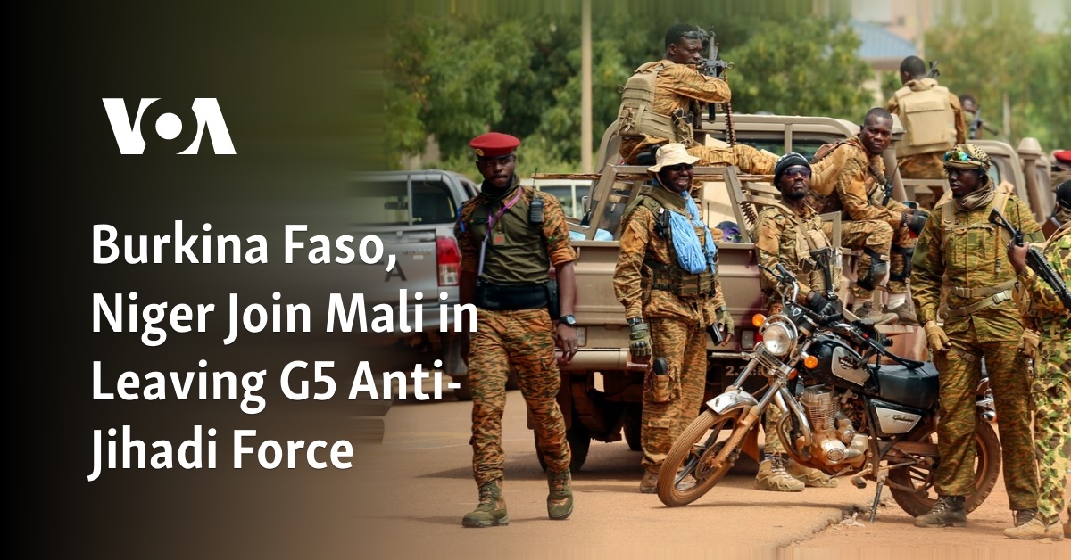 Burkina Faso, Niger Join Mali in Leaving G5 Anti-Jihadi Force