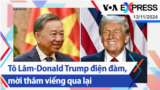 Tô Lâm-Donald Trump điện đàm, mời thăm viếng qua lại | Truyền hình VOA 13/11/24