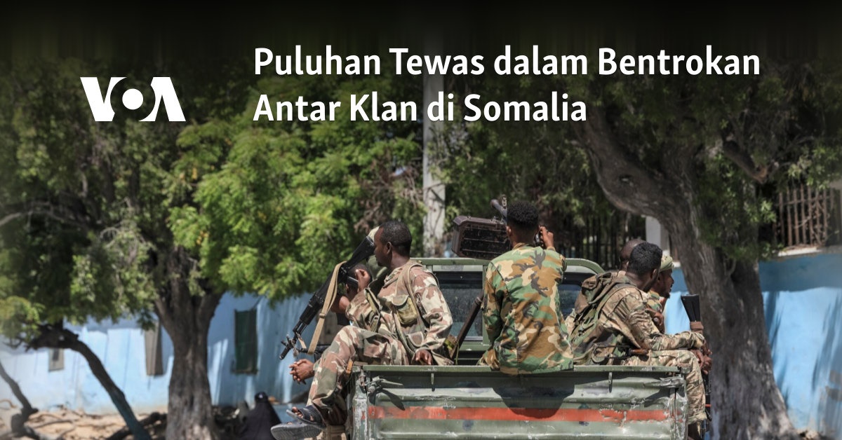 Puluhan Tewas dalam Bentrokan Antar Klan di Somalia