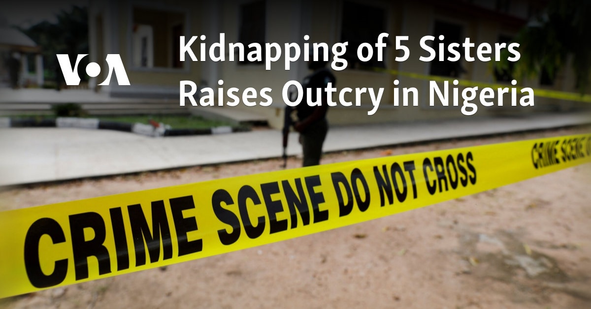 Kidnapping of 5 Sisters Raises Outcry in Nigeria