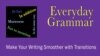 Everyday Grammar: Make Your Writing Smoother with Transitions