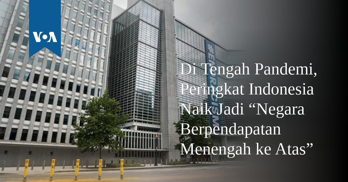 Di Tengah Pandemi, Peringkat RI Naik Jadi “Negara Berpendapatan ...