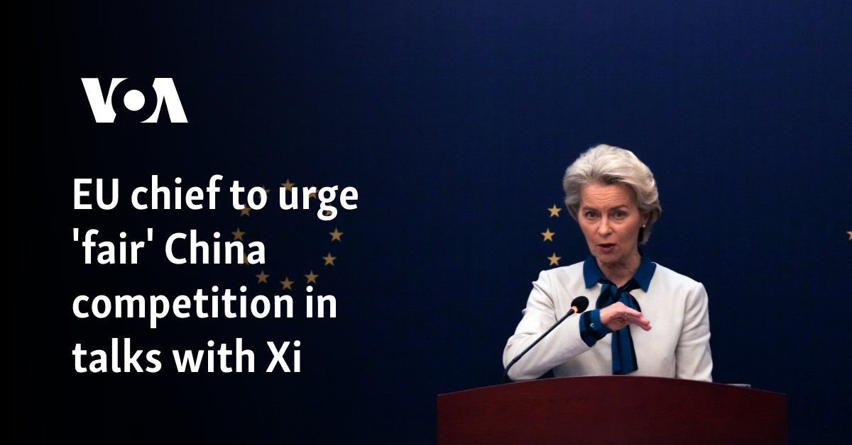 EU chief to urge 'fair' China competition in talks with Xi