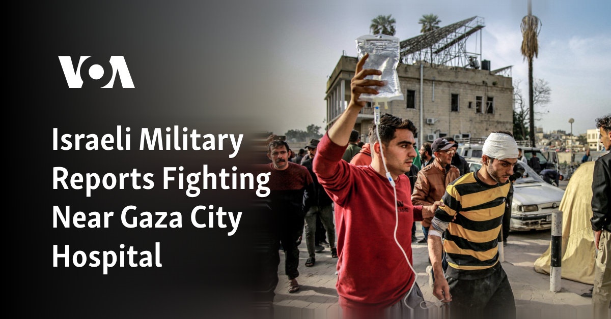 Israeli Military Reports Fighting Near Gaza City Hospital 
