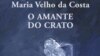 "O Amante do Crato" livro de Maria Velho da Costa 
