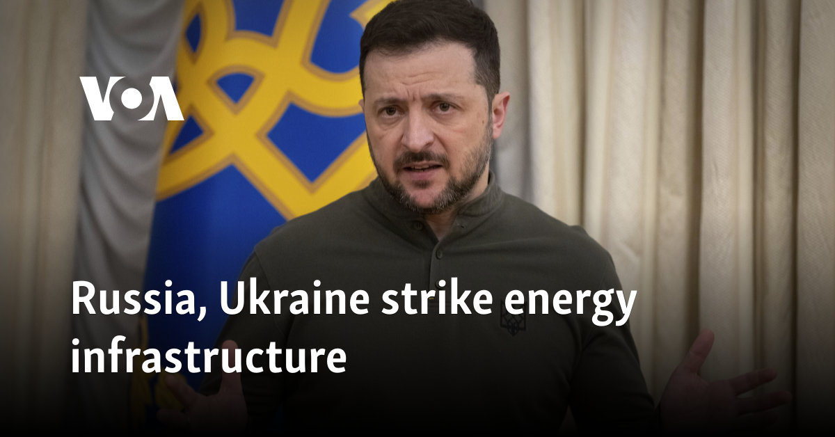 Russia, Ukraine strike energy infrastructure 