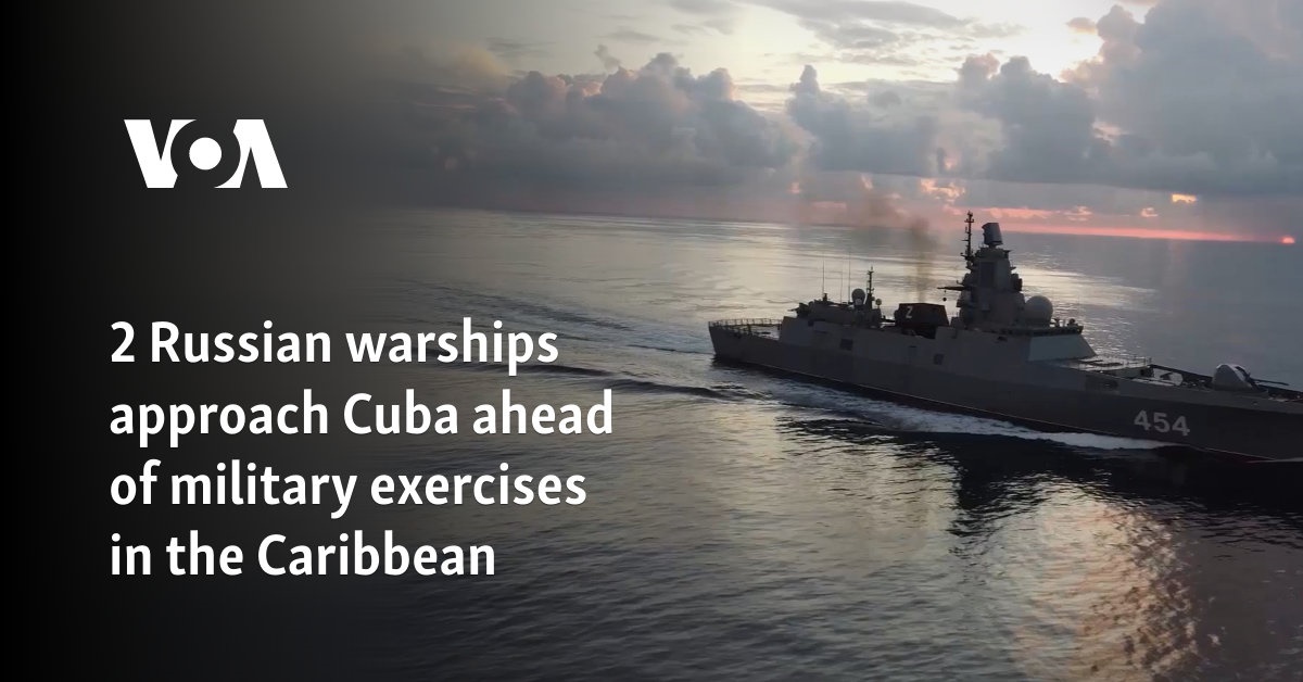 Russian warships reach Cuban waters ahead of military exercises in the Caribbean