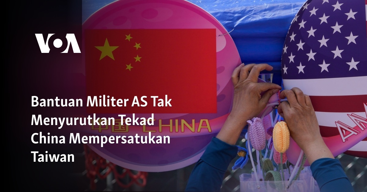 Bantuan Militer AS Tak Menyurutkan Tekad China Mempersatukan Taiwan