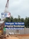 ‘Mengais’ Air Bersih di Sekitar Bendungan Ibu Kota Nusantara