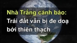 Nhà Trắng cảnh báo: Trái đất vẫn bị đe doạ bởi thiên thạch 