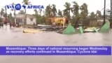 VOA60 Africa - Mozambique Begins 3 Days of National Mourning for Cyclone Victims