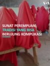 Sunat Perempuan, Tradisi yang Bisa Berujung Komplikasi