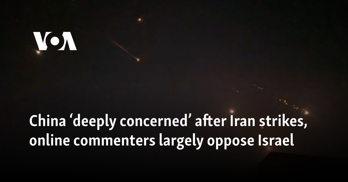 China ‘deeply concerned’ after Iran strikes, online commenters largely oppose Israel