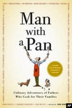 Two dozen fathers, writers and chefs contribute to 'Man With a Pan: Culinary Adventures of Fathers Who Cook for Their Families.' by John Donohue.