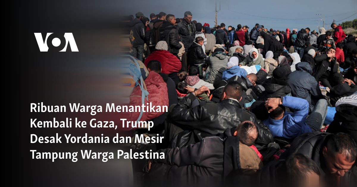 Ribuan Warga Menantikan Kembali ke Gaza, Trump Desak Yordania dan Mesir Tampung Warga Palestina