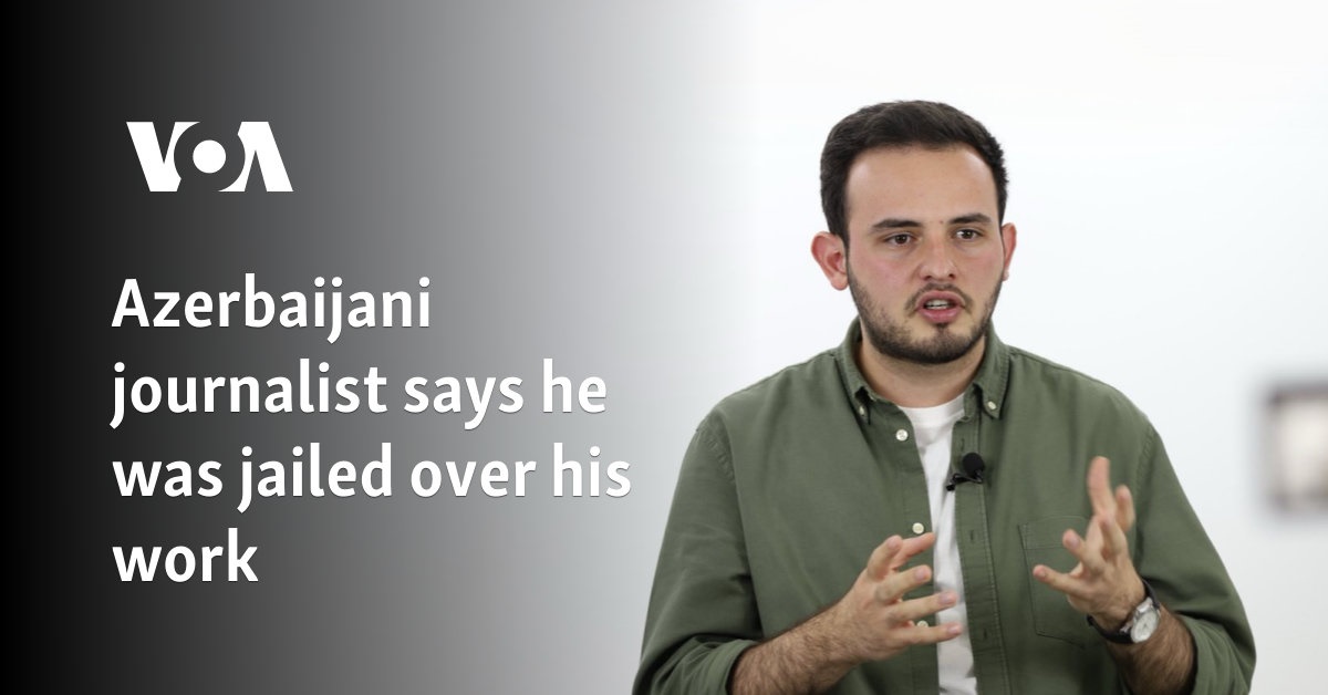 Azerbaijani journalist says he was jailed over his work