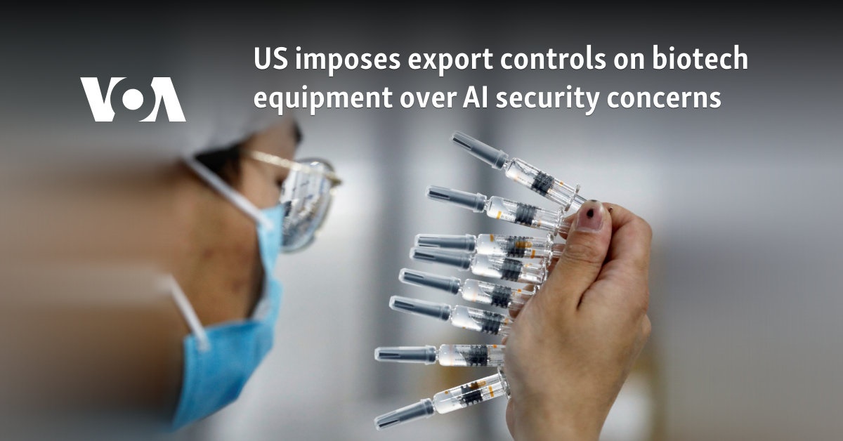 US imposes export controls on biotech equipment over AI security concerns