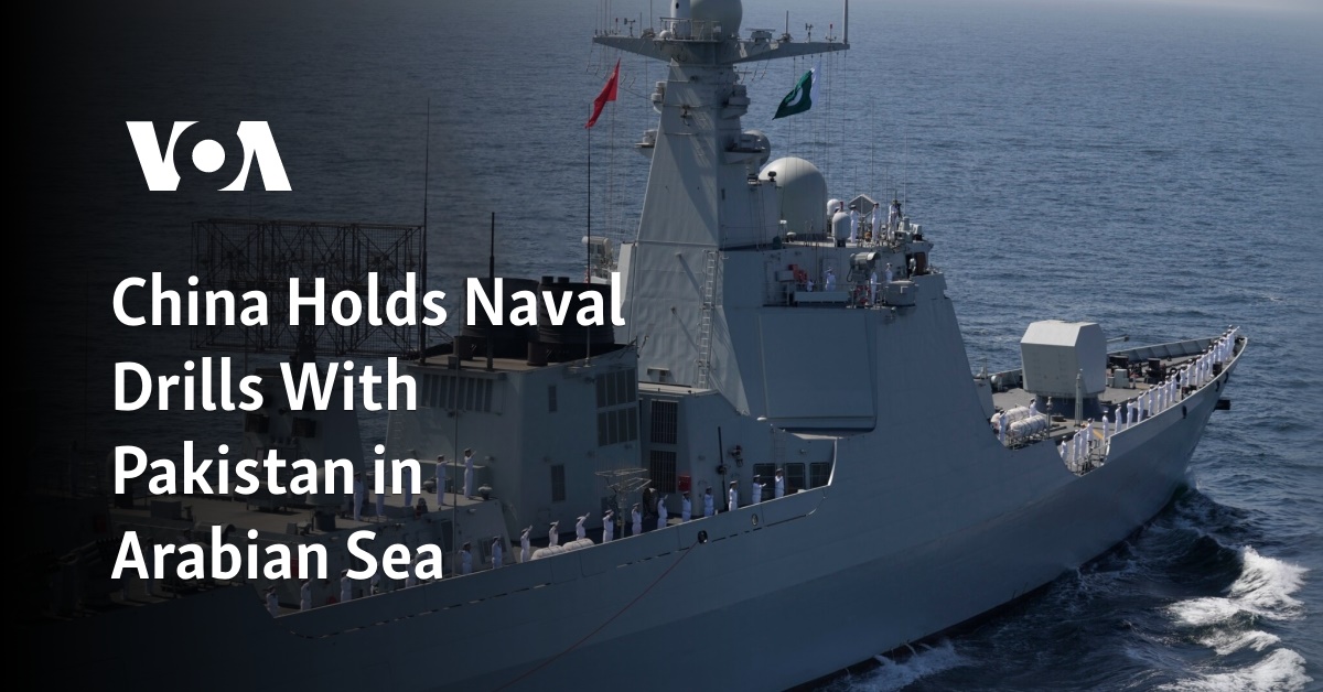 China Holds Naval Drills With Pakistan in Arabian Sea