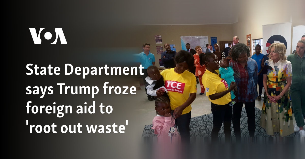 State Department says Trump froze foreign aid to 'root out waste'