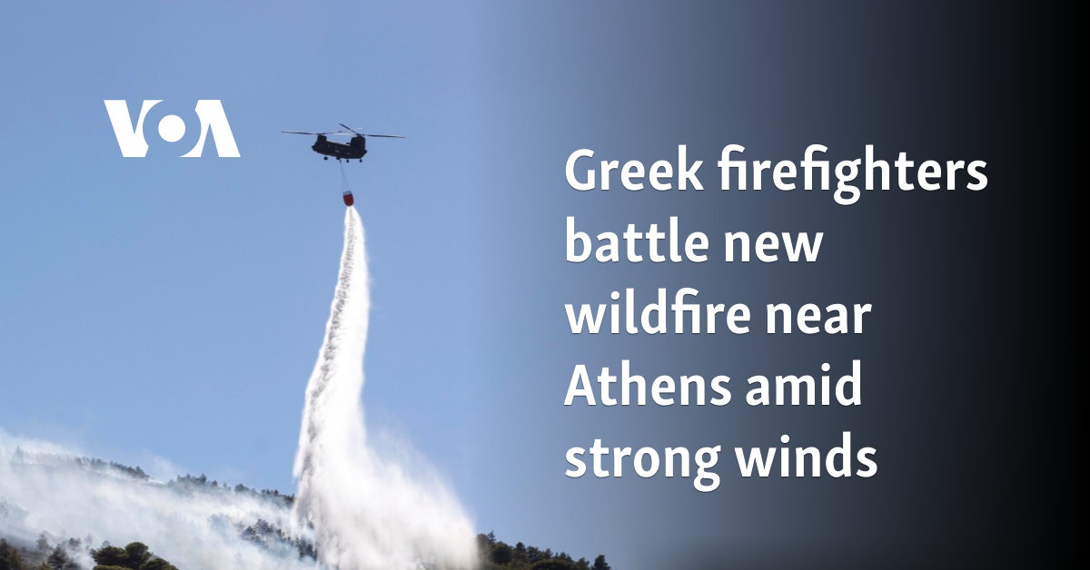 Greek firefighters battle new wildfire near Athens amid strong winds 
