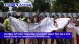 VOA60 Africa - Central African Republic: Gunmen open fire on a U.N. base close to presidential residence.