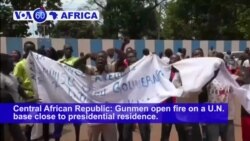 VOA60 Africa - Central African Republic: Gunmen open fire on a U.N. base close to presidential residence.